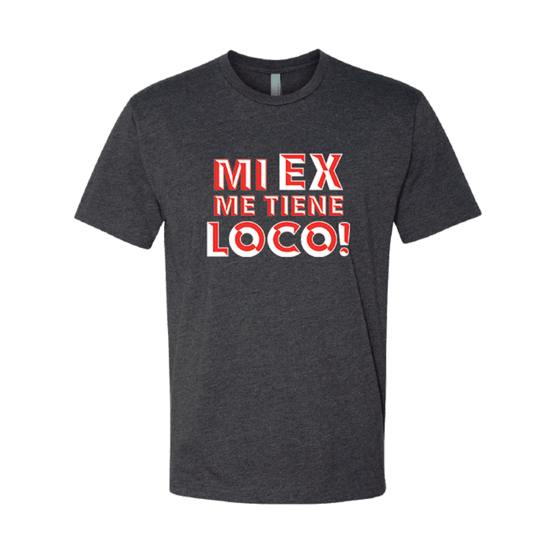 "Mi Ex Me Tiene Loco" Abuelo Junior's T-Shirt